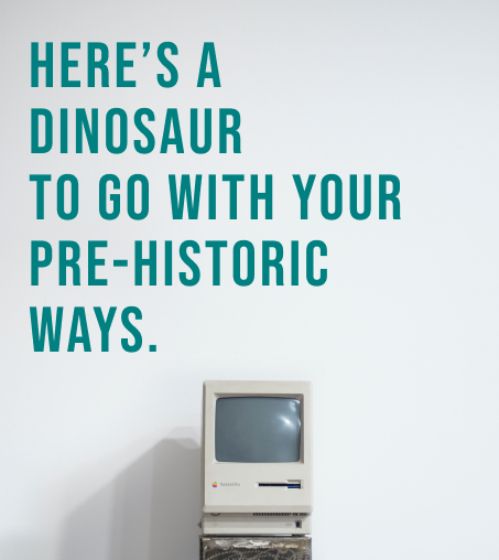 TDC image for digital transformation showing an old monitor with text saying here's a dinosaur to go with your old ways.