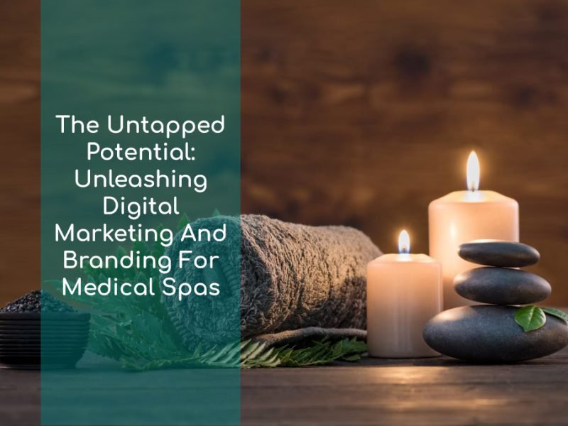 Medical Spa items placed on a simple table with the words The Untapped Potential: Unleashing Digital Marketing And Branding For Medical Spas